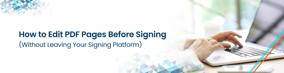 How to Edit PDF Pages Before Signing | Secured Signing PDF Edit Feature header