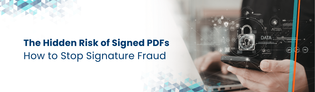 The Hidden Risk of Signed PDFs: How to Stop Signature Fraud