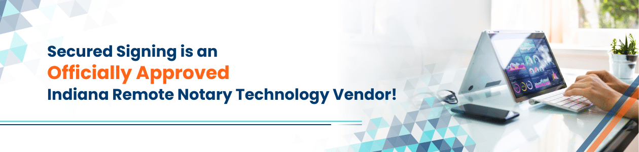 Secured Signing is an Officially Approved Indiana Remote Notary Technology Vendor