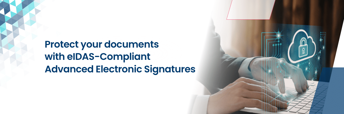 Protect your documents with eIDAS-Compliant Advanced Electronic Signatures HEADER