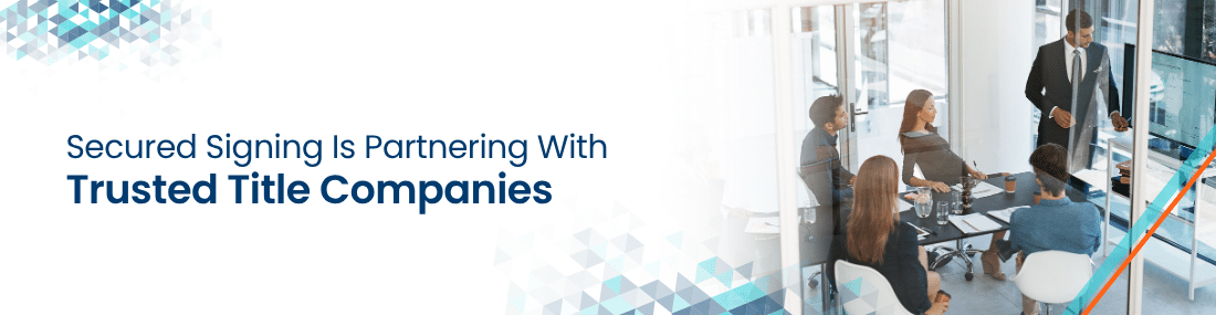 Secured Signing Is Partnering With Trusted Title Companies header