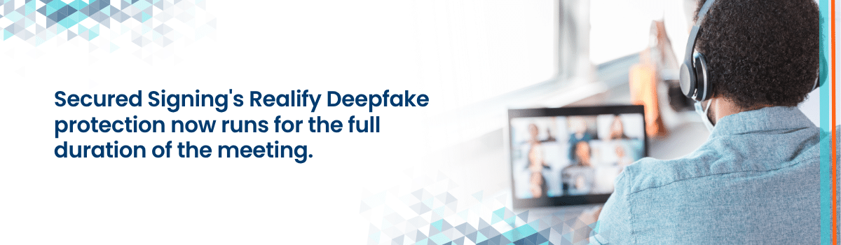 Secured Signing's Realify Deepfake protection now runs for the full duration of the meeting header