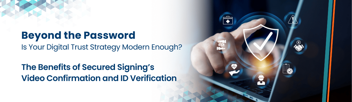 The Benefits of Secured Signing’s Video Confirmation and ID Verification header
