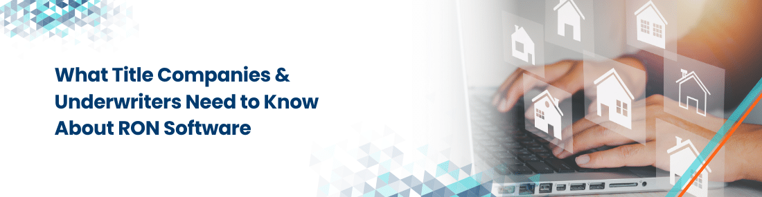 What Title Companies & Underwriters Need to Know About RON Software header