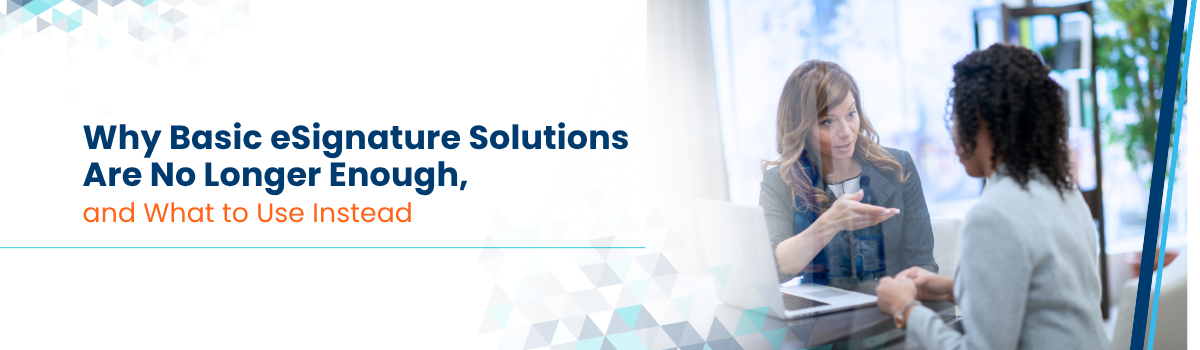 Why Basic eSignature Solutions Are No Longer Enough Blog Header